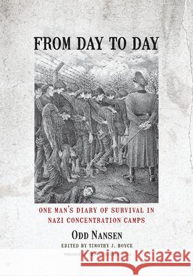 From Day to Day: One Man's Diary of Survival in Nazi Concentration Camps Odd Nansen Timothy J. Boyce 9780826521002 Vanderbilt University Press