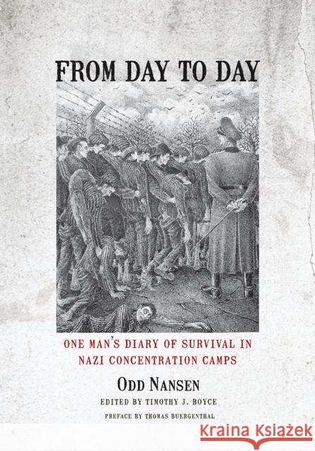 From Day to Day: One Man's Diary of Survival in Nazi Concentration Camps Odd Nansen Timothy J. Boyce 9780826521002 Vanderbilt University Press