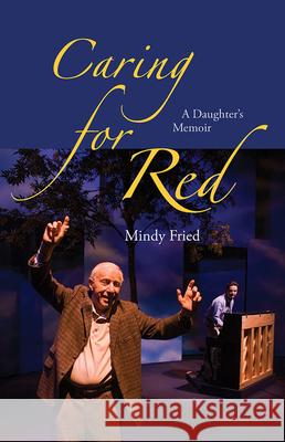 Caring for Red: A Daughter's Memoir Mindy Fried 9780826521163 Vanderbilt University Press