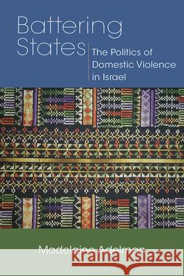 Battering States: The Politics of Domestic Violence in Israel Madelaine Adelman 9780826521316 Vanderbilt University Press