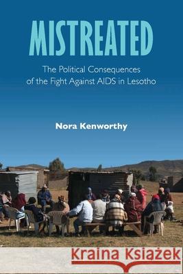 Mistreated: The Political Consequences of the Fight Against AIDS in Lesotho Kenworthy, Nora 9780826521552 Vanderbilt University Press