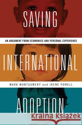 Saving International Adoption: An Argument from Economics and Personal Experience Mark Montgomery Irene Powell 9780826521729 Vanderbilt University Press