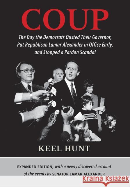 Coup: The Day the Democrats Ousted Their Governor, Put Republican Lamar Alexander in Office Early, and Stopped a Pardon Scan Keel Hunt John L. Seigenthaler Lamar Alexander 9780826521842