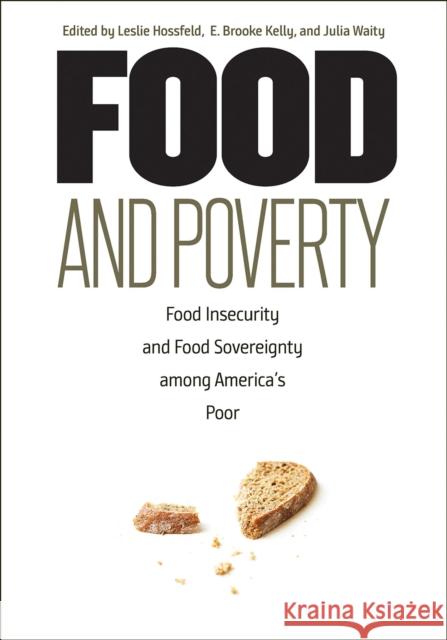 Food and Poverty: Food Insecurity and Food Sovereignty among America's Poor Hossfeld, Leslie 9780826522030