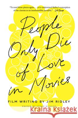 People Only Die of Love in Movies: Film Writing by Jim Ridley Jim Ridley Steve Haruch 9780826522061 Vanderbilt University Press