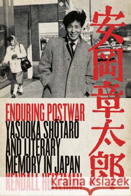 Enduring Postwar: Yasuoka Shotaro and Literary Memory in Japan Heitzman, Kendall 9780826522566 Vanderbilt University Press