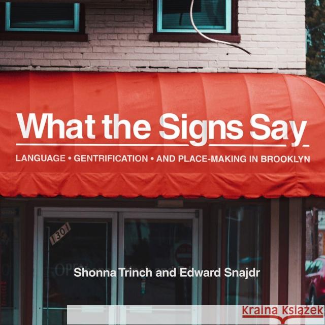 What the Signs Say: Language, Gentrification, and Place-Making in Brooklyn Shonna Trinch Edward Snajdr 9780826522771 Vanderbilt University Press