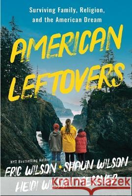 American Leftovers: Surviving Family, Religion, & the American Dream Heidi Wilson Messner Shaun Wilson                             Eric Wilson 9780827201101 Chalice Press