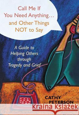 Call Me If You Need Anything and Other Things Not to Say Peterson, Cathy 9780827204980 Chalice Press