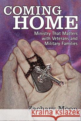 Coming Home: Ministry That Matters with Veterans and Military Families Zachary Moon 9780827205383