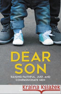 Dear Son: Raising Faithful, Just, and Compassionate Men Jonathan B. Hall Beau T. Underwood 9780827206786 Chalice Press