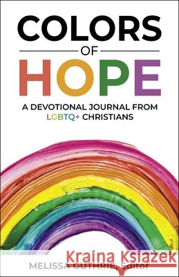 Colors of Hope: A Devotional Journal from LGBTQ+ Christians Melissa Guthrie 9780827207479