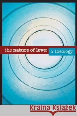 The Nature of Love: A Theology Oord, Thomas Jay 9780827208285