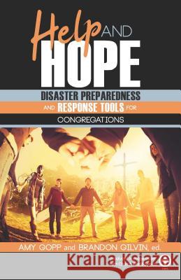 Help and Hope: Disaster Preparedness and Response Tools for Congregations Amy Gopp Brandon Gilvin 9780827214989 Chalice Press