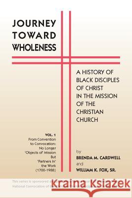 Journey Towards Wholeness: A History of Black Disciples of Christ in the Mission of the Christian Church Cardwell, Brenda M. 9780827217409 Cbp