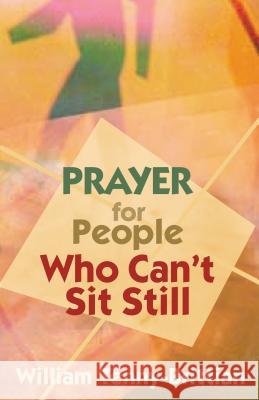 Prayer for People Who Can't Sit Still William Tenny-Brittian 9780827230033 Chalice Press