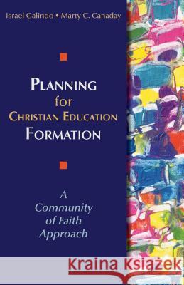 Planning for Christian Education Formation: A Community of Faith Approach Galindo, Israel 9780827230118