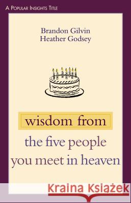 Wisdom from the Five People You Meet in Heaven Brandon Gilvin 9780827230255
