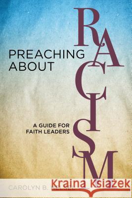 Preaching about Racism: A Guide for Faith Leaders Carolyn B. Helsel 9780827231627