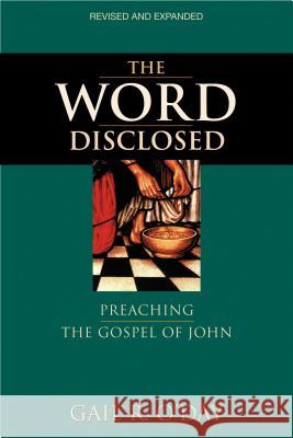 The Word Disclosed: Preaching the Gospel of John O'Day, Gail R. 9780827242456 Chalice Press