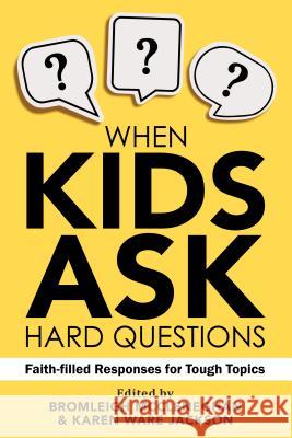 When Kids Ask Hard Questions: Faith-Filled Responses for Tough Topics Bromleigh McCleneghan Karen Ware Jackson Matthew Pau 9780827243309 Chalice Press