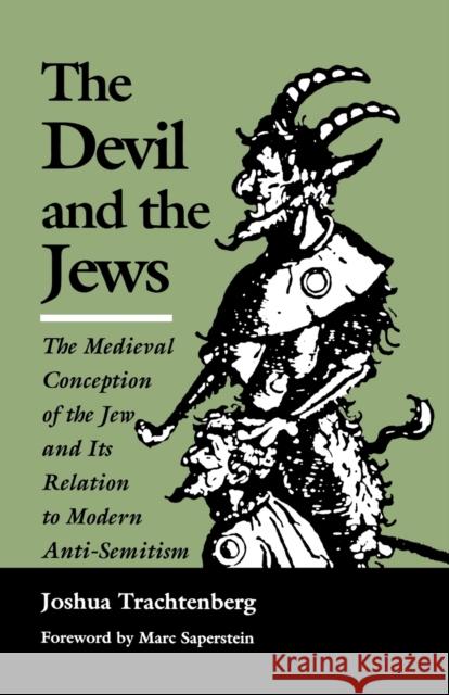 The Devil and the Jews: The Medieval Conception of the Jew and Its Relation to Modern Anti-Semitism Trachtenberg, Joshua 9780827602274 Jewish Publication Society of America