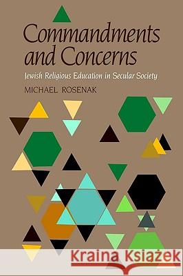 Commandments & Concerns: Jewish Religious Education in Secular Society Rosenak, Michael 9780827602793 Jewish Publication Society of America