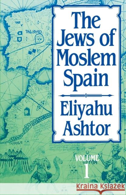 The Jews of Moslem Spain, Volume 1 Eliyahu Ashtor Jenny Machlowitz Klein Aaron Klein 9780827604278 Jewish Publication Society of America