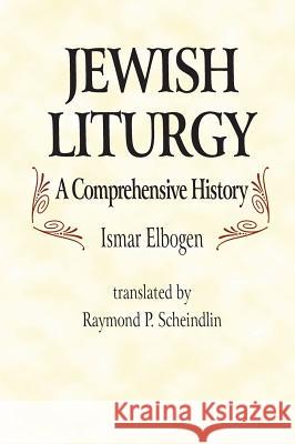 Jewish Liturgy a Comprehensive Histor Ismar Elbogen Raymond Scheindlin 9780827604452 Jewish Publication Society of America