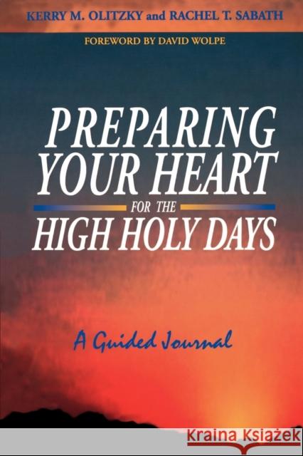 Preparing Your Heart for the High Holy Days: A Guided Journal Kerry M. Olitzky Rachel T. Sabath David J. Wolpe 9780827605787 Jewish Publication Society of America