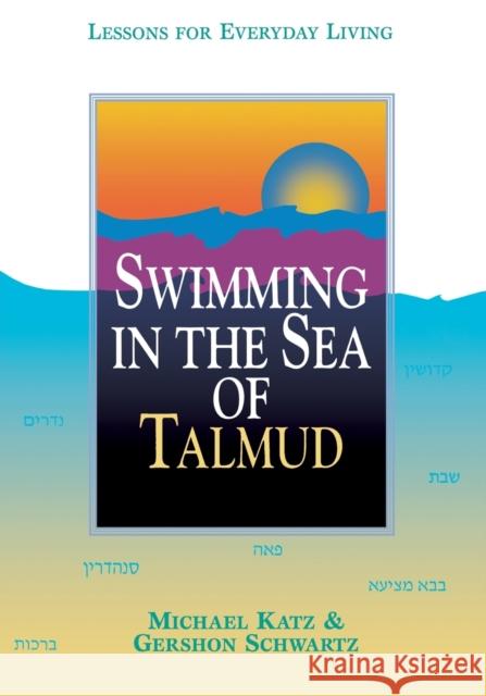 Swimming in the Sea of Talmud: Lessons for Everyday Living Katz, Michael 9780827606074 Jewish Publication Society of America