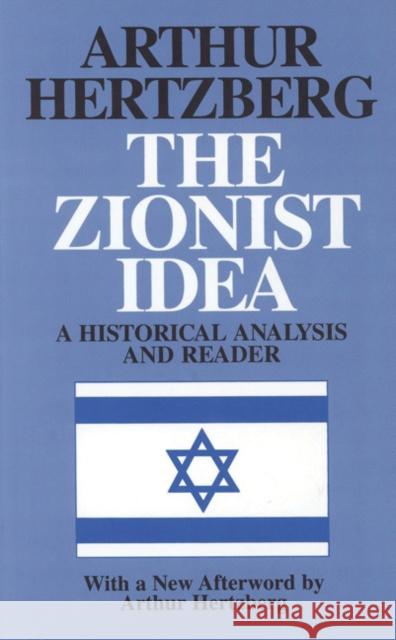 The Zionist Idea: A Historical Analysis and Reader Hertzberg, Arthur 9780827606227 Jewish Publication Society of America