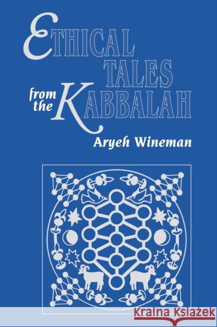 Ethical Tales from the Kabbalah: Stories from the Kabbalistic Ethical Writings Wineman, Aryeh 9780827606814 Jewish Publication Society of America