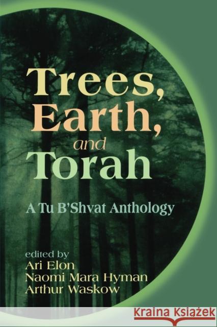 Trees, Earth, and Torah: A Tu B'Shvat Anthology Elon, Ari 9780827607170 Jewish Publication Society of America