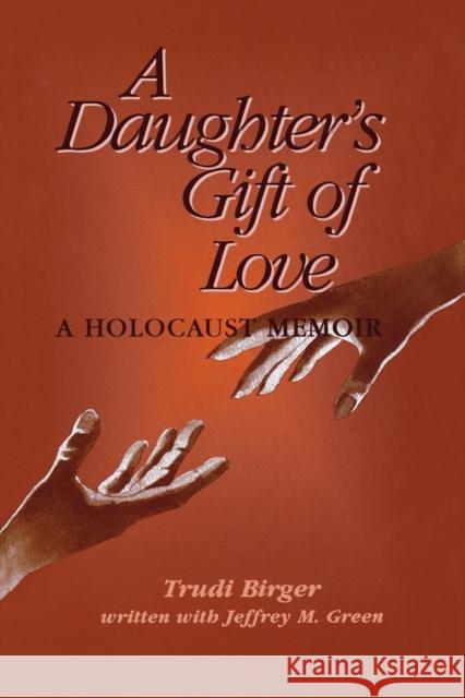 A Daughter's Gift of Love Trudi Birger Jeffrey M. Green 9780827607194 Jewish Publication Society of America