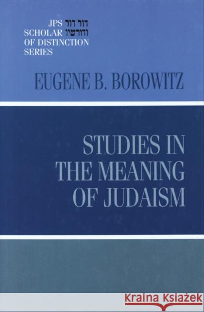 Studies in the Meaning of Judaism Eugene B. Borowitz 9780827607217 Jewish Publication Society of America