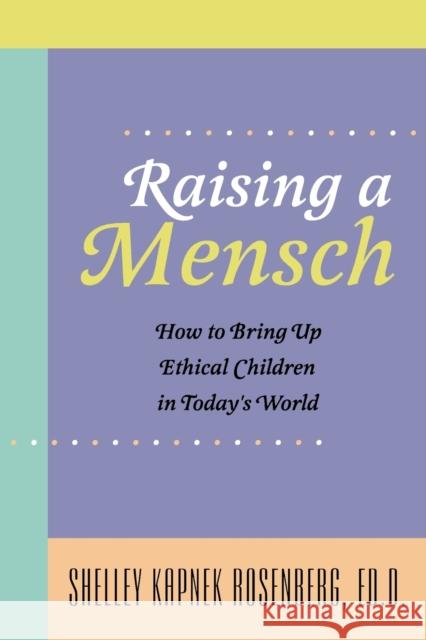 Raising a Mensch Shelley Kapnek, Ed.D . Rosenberg 9780827607545 Jewish Publication Society of America