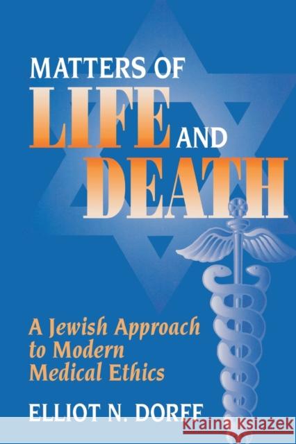 Matters of Life and Death: A Jewish Approach to Modern Medical Ethics Elliot N. Dorff 9780827607682