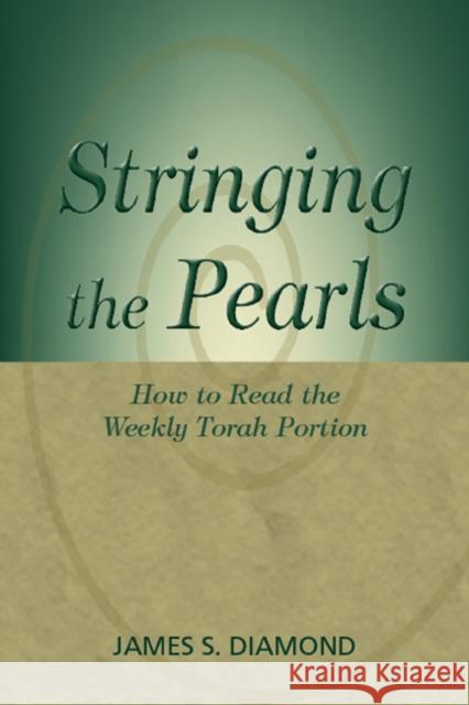 Stringing the Pearls: How to Read the Weekly Torah Portion Diamond, James S. 9780827608689 Jewish Publication Society of America