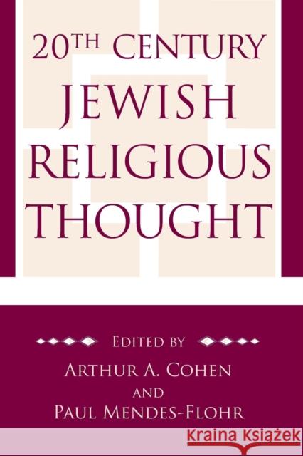 20th Century Jewish Religious Thought: Original Essays on Critical Concepts, Movements, and Beliefs Cohen, Arthur A. 9780827608924