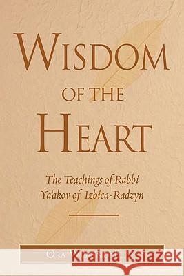 Wisdom of the Heart: The Teachings of Rabbi Ya'akov of Izbica-Radzyn Ora Wiskind Elper 9780827608948