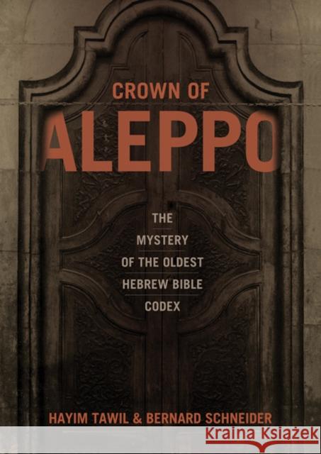 Crown of Aleppo: The Mystery of the Oldest Hebrew Bible Codex Hayim Tawil Bernard Schneider 9780827608955 Jewish Publication Society of America