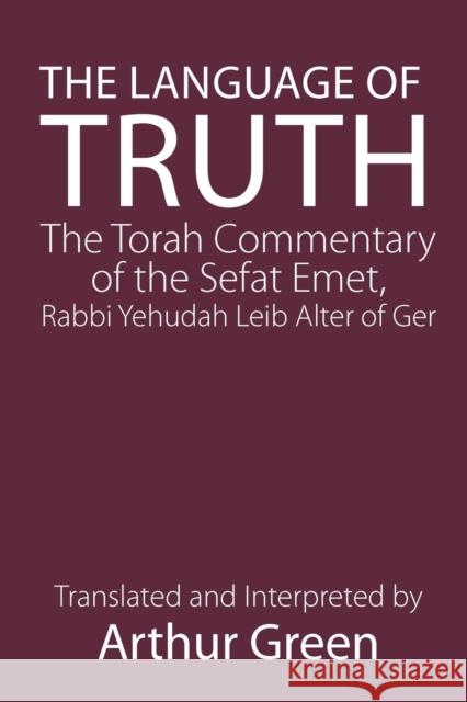 The Language of Truth: The Torah Commentary of the Sefat Emet Alter, Judah 9780827609464 Jewish Publication Society of America