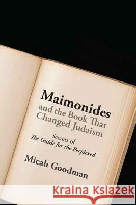 Maimonides and the Book That Changed Judaism: Secrets of The Guide for the Perplexed Goodman, Micah 9780827612105