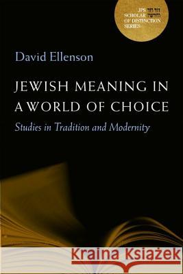 Jewish Meaning in a World of Choice: Studies in Tradition and Modernityvolume 9 Ellenson, David 9780827612143 Jewish Publication Society of America