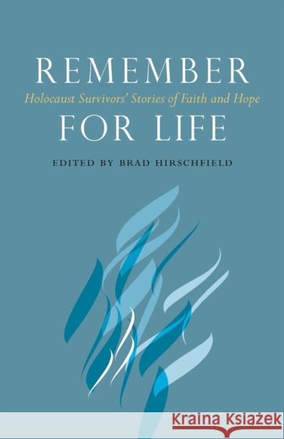 Remember for Life: Holocaust Survivors' Stories of Faith and Hope Hirschfield, Brad 9780827612181