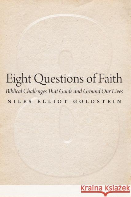 Eight Questions of Faith: Biblical Challenges That Guide and Ground Our Lives Niles Elliot Goldstein 9780827612198