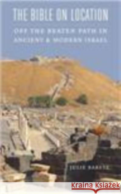 The Bible on Location: Off the Beaten Path in Ancient and Modern Israel  9780827612228 Not Avail