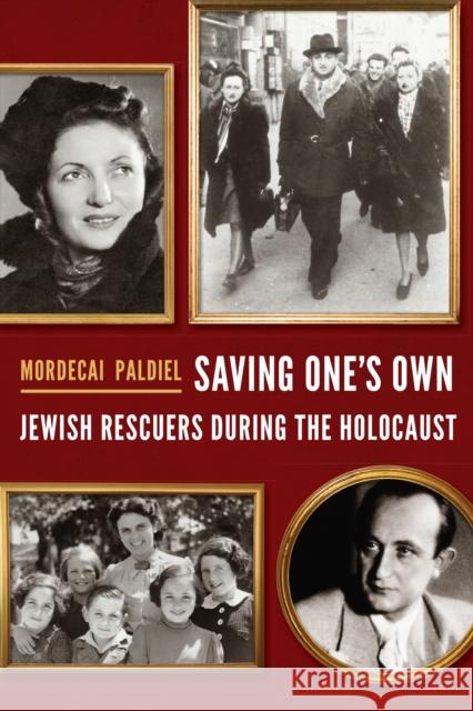 Saving One's Own: Jewish Rescuers During the Holocaust Mordecai Paldiel 9780827612617 University of Nebraska Press