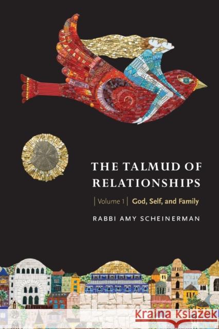 The Talmud of Relationships, Volume 1: God, Self, and Familyvolume 1 Scheinerman, Amy 9780827612648 Jewish Publication Society of America